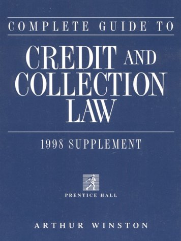 Complete Guide to Credit and Collection Law 1998 Supplement (9780136494430) by Arthur Winston