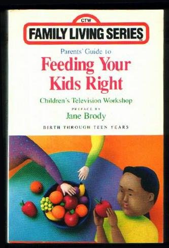 Stock image for Parent's Guide to Feeding Your Kids Right: Birth Through Teen Years (Children's Television Workshop Family Living Series) for sale by HPB Inc.
