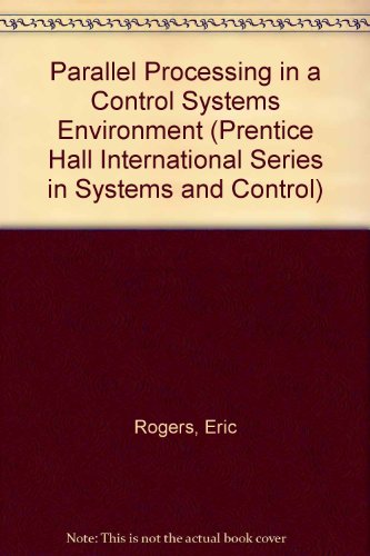 Stock image for Parallel Processing in a Control Systems Environment (Prentice Hall International Series in Systems and Control) for sale by Wonder Book