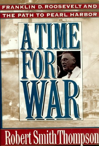 Imagen de archivo de Time for War : Franklin Delano Roosevelt and the Path to Pearl Harbor a la venta por Better World Books
