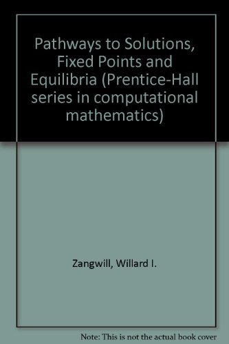 Stock image for Pathways to Solutions, Fixed Points, and Equilibria (Prentice-Hall series in computational mathematics) for sale by HPB-Red