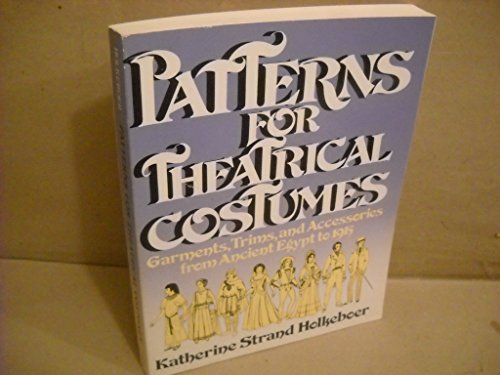 Stock image for Patterns for Theatrical Costumes: Garments, Trims and Accesories Egypt to 1915 for sale by HPB-Red