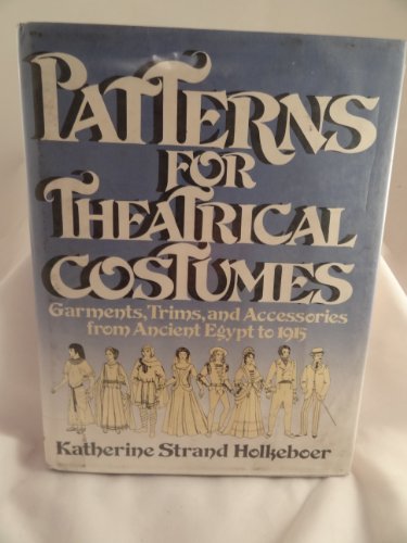 Stock image for Patterns for Theatrical Costumes: Garments, Trims, and Accessories from Ancient Egypt to 1915 for sale by Blue Vase Books