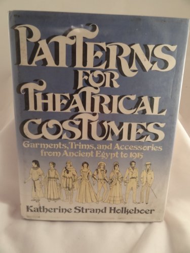 9780136542780: Patterns for theatrical costumes: Garments, trims, and accessories from ancient Egypt to 1915 (A Spectrum book)