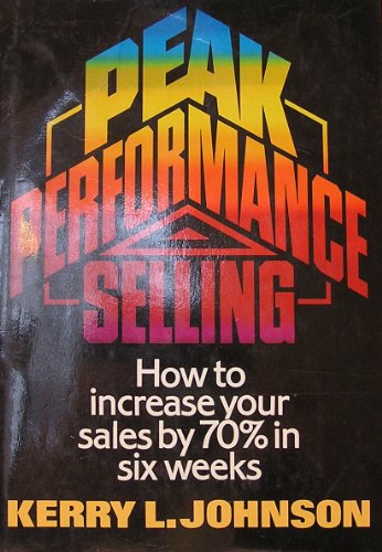 Imagen de archivo de Peak Performance Selling : How to Increase Your Sales by 70 Percent in Six Weeks a la venta por Better World Books
