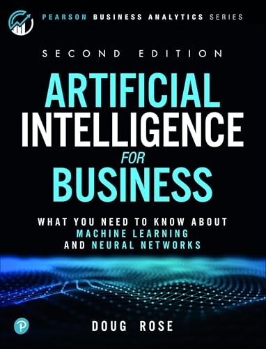 9780136556619: Artificial Intelligence for Business: What You Need to Know About Machine Learning and Neural Networks (Pearson Business Analytics Series)