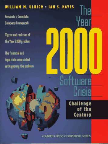 The Year 2000 Software Systems Crisis: Challenge of the Century (Yourdon Press Computing Series) (9780136556640) by Ulrich, William M.; Hayes, Ian S.