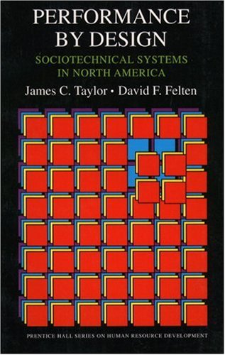 Performance by Design: Sociotechnical Systems in North America (9780136564973) by Taylor, James C.; Felten, David F.