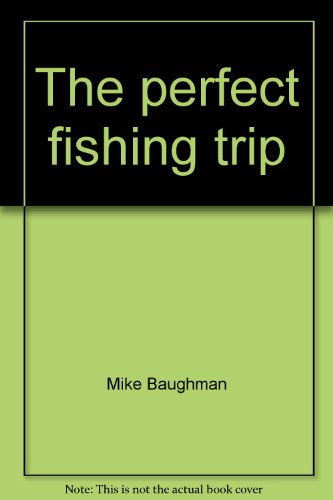 Stock image for The Perfect Fishing Trip for sale by Fireside Angler