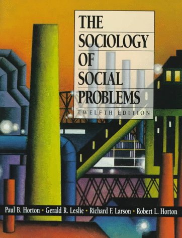 The Sociology of Social Problems (12th Edition) (9780136574385) by Horton, Paul B.; Leslie, Gerald R.; Larson, Richard F.; Horton, Robert L.