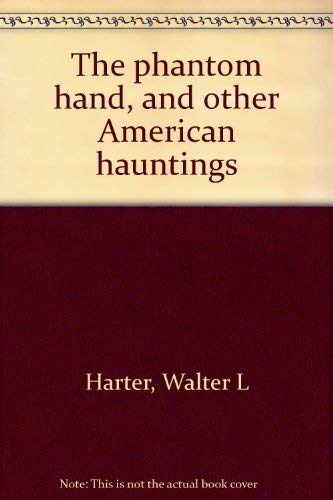 The Phantom Hand, and Other American Hauntings (9780136618430) by Harter, Walter L