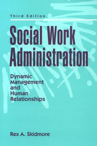 Stock image for Social Work Administration : Dynamic Management and Human Relationships for sale by Better World Books