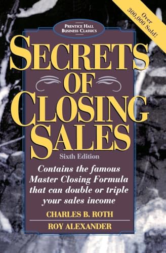 Beispielbild fr Secrets of Closing Sales: 6th Edition (Prentice Hall Business Classics) zum Verkauf von SecondSale