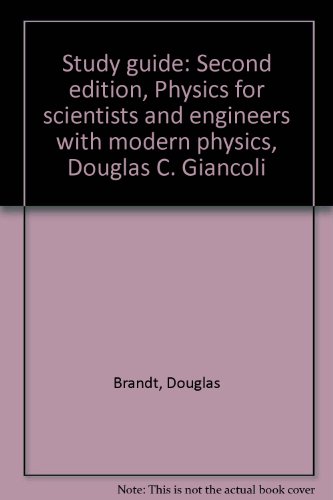 Study guide: Second edition, Physics for scientists and engineers with modern physics, Douglas C. Giancoli (9780136741770) by Brandt, Douglas