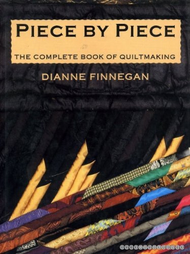 Stock image for Piece by Piece: The Complete Book of Quiltmaking for sale by AwesomeBooks