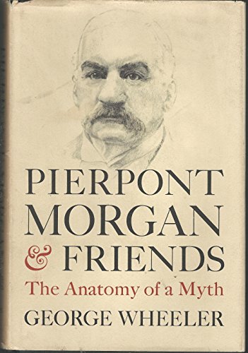 Imagen de archivo de Pierpont Morgan and friends: The anatomy of a myth a la venta por ThriftBooks-Atlanta
