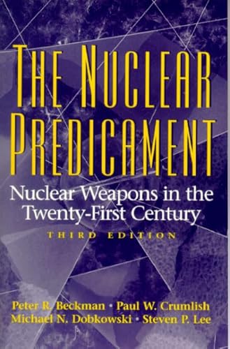 The Nuclear Predicament: Nuclear Weapons in the Twenty-First Century (3rd Edition) (9780136806387) by Peter R. Beckman; Paul Crumlish; Michael Dobkowski; Steven Lee