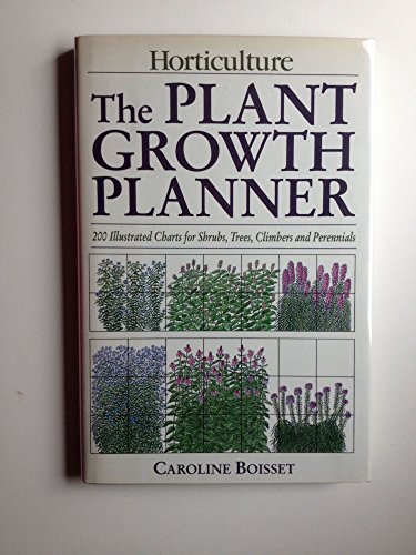 Imagen de archivo de The Plant Growth Planner: 200 Illustrated Charts for Shrubs, Trees, Climbers and Perennials a la venta por The Warm Springs Book Company