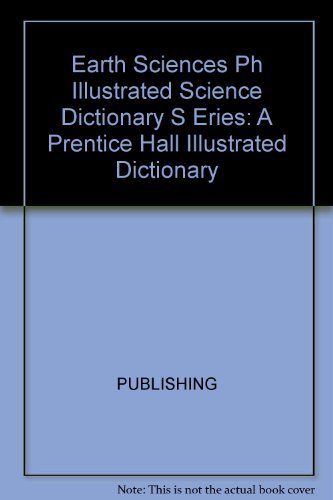 Imagen de archivo de Earth Sciences: A Prentice Hall Illustrated Dictionary a la venta por SecondSale