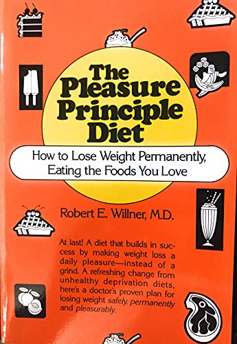 Pleasure Principle Diet: How to Lose Weight Permanently, Eating the Foods You Love, the