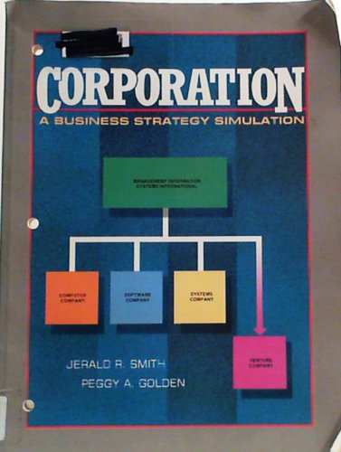 Corporation: A Business Strategy Simulation (9780136858010) by Smith, Jerald R.; Golden, Peggy A.