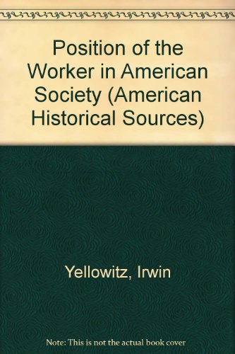 Stock image for Position of the Worker in American Society (American Historical Sources) for sale by Redux Books