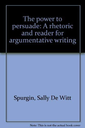 Imagen de archivo de The power to persuade: A rhetoric and reader for argumentative writing a la venta por Open Books