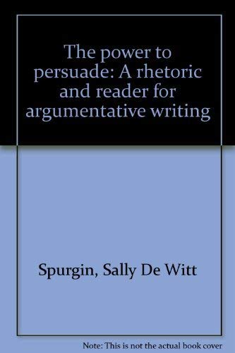 Stock image for The power to persuade: A rhetoric and reader for argumentative writing for sale by Open Books