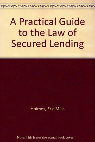 A Practical Guide to the Law of Secured Lending (9780136909422) by Holmes, Eric Mills; Shedd, Peter J.