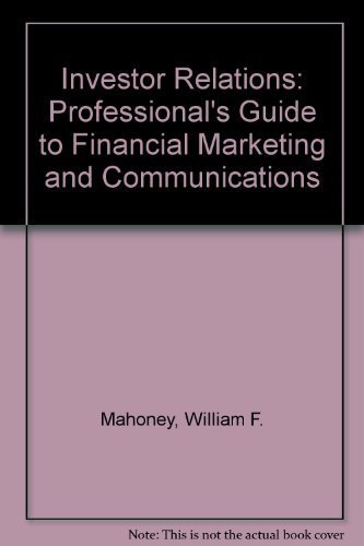 Stock image for Investor Relations : The Professional's Guide to Financial Marketing and Communications for sale by Better World Books