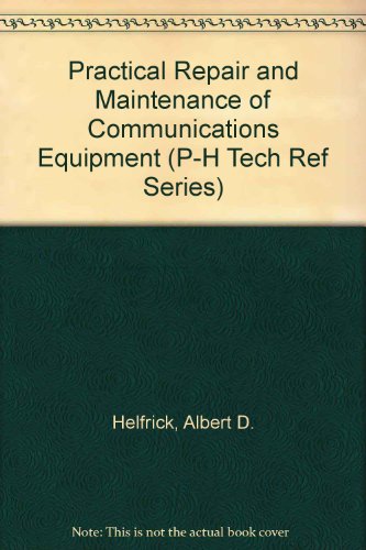 Stock image for Practical Repair and Maintenance of Communications Equipment (P-H Tech Ref Series) for sale by Mispah books