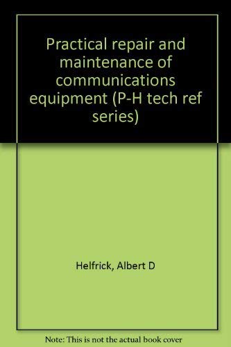 9780136935568: Practical repair and maintenance of communications equipment (P-H tech ref series)