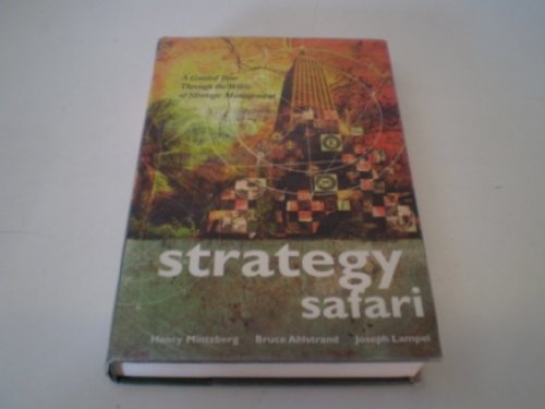 Imagen de archivo de Strategy Safari : A Guided Tour Through the Wilds of Strategic Management a la venta por Better World Books Ltd