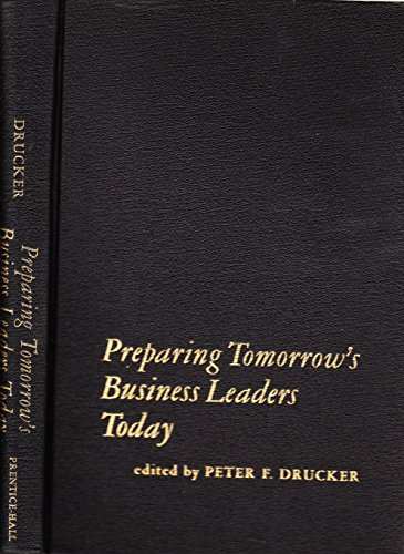 Preparing Tomorrow's Business Leaders Today. (9780136972761) by Drucker, Peter F.