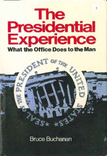 The presidential experience: What the office does to the man (A Spectrum book) (9780136974826) by Bruce Buchanan