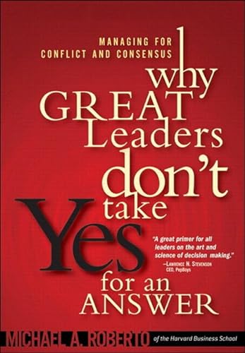 9780137000630: Why Great Leaders Don't Take Yes for an Answer: Managing for Conflict and Consensus