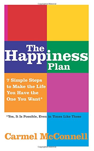 9780137002559: The Happiness Plan: 7 Simple Steps to Make the LIfe You Have the One You Want