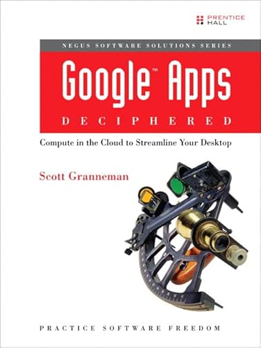 9780137004706: Google Apps Deciphered: Compute in the Cloud to Streamline Your Desktop (Negus Software Solutions)