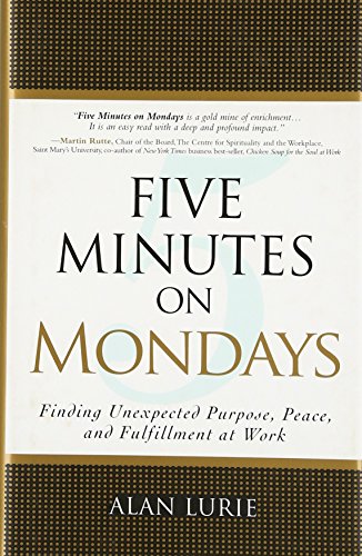 9780137007783: Five Minutes on Mondays:Finding Unexpected Purpose, Peace, and Fulfillment at Work