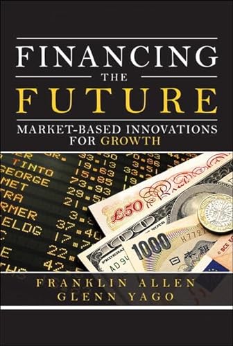 9780137011278: Financing the Future:Market-Based Innovations for Growth (Wharton School Publishing--Milken Institute Series on Financial Innovations)
