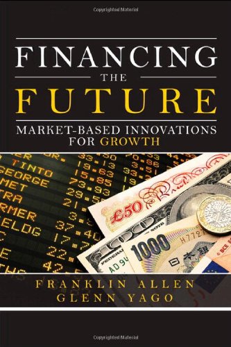 9780137011278: Financing the Future: Market-Based Innovations for Growth (Wharton School Publishing--Milken Institute Series on Financial Innovations)