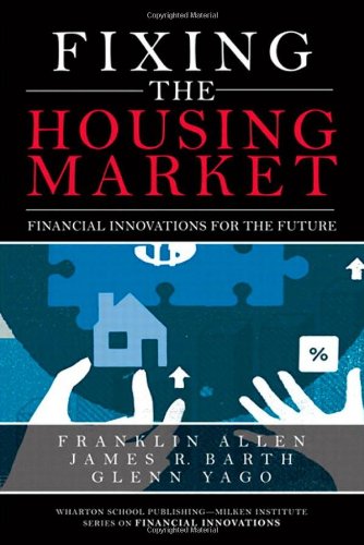 Stock image for Fixing the Housing Market: Financial Innovations for the Future (Wharton School Publishing-Milken Institute Series on Financial Innovations) for sale by Solr Books