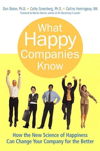 What Happy Companies Know: How the New Science of Happiness Can Change Your Company for the Better (9780137011681) by Baker, Dan