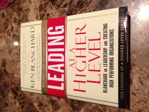 Stock image for Leading at a Higher Level, Revised and Expanded Edition: Blanchard on Leadership and Creating High Performing Organizations (2nd Edition) for sale by SecondSale