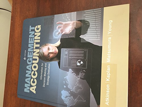 Management Accounting: Information for Decision-Making and Strategy Execution (6th Edition) (9780137024971) by Atkinson, Anthony A.; Kaplan, Robert S.; Matsumura, Ella Mae; Young, S. Mark
