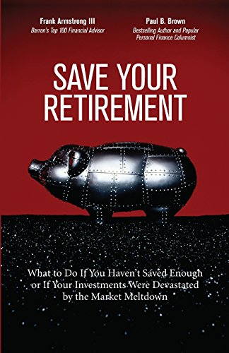 Save Your Retirement: What to Do If You Haven't Saved Enough or If Your Investments Were Devastated by the Market Meltdown (9780137029006) by Armstrong Iii, Frank