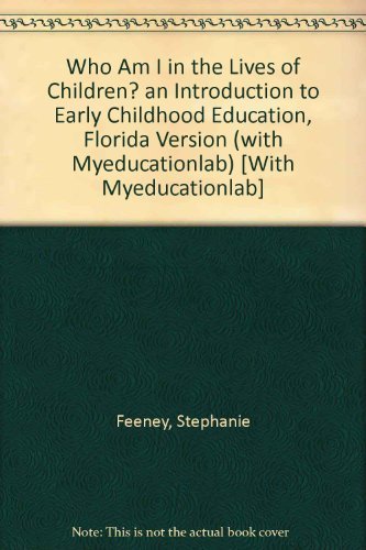 9780137030484: Who Am I in the Lives of Children? An Introduction to Early Childhood Education, Florida Version (with MyEducationLab) (8th Edition)