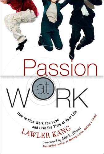 9780137032471: Passion at Work: How to Find Work You Love and Live the Time of Your Life (paperback)