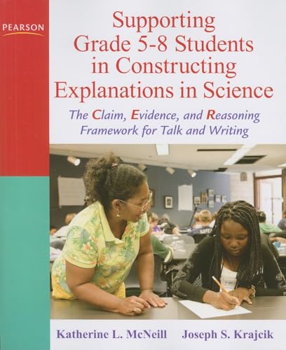 9780137043453: Supporting Grade 5-8 Students in Constructing Explanations in Science: The Claim, Evidence, and Reasoning Framework for Talk and Writing