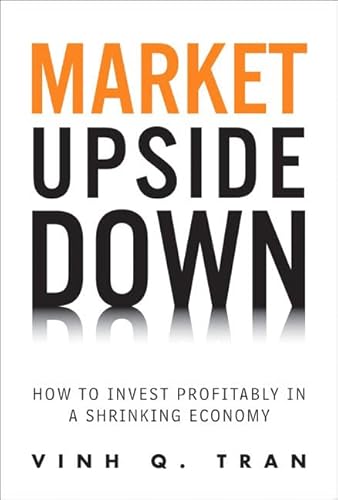 Imagen de archivo de Market Upside Down : How to Invest Profitably in a Shrinking Economy a la venta por Better World Books